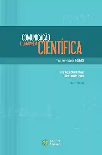 Comunicação e Linguagem Científica: Guia para estudantes de Química - Jane Raquel Silva de Oliveira