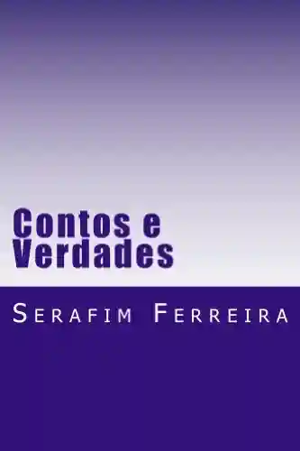 Contos e Verdades - Serafim Ferreira