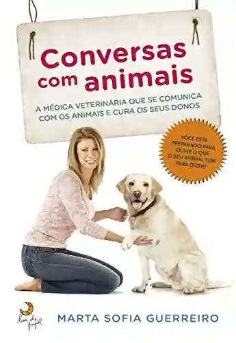 Livro Baixar: Conversas com animais: A médica veterinária que se comunica com os animais e cura os seus donos