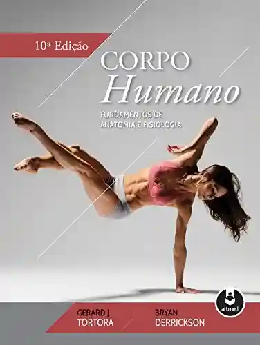 Corpo Humano: Fundamentos de Anatomia e Fisiologia - Gerard J. Tortora