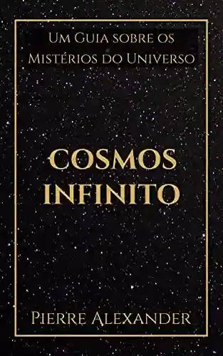 Livro Baixar: Cosmos Infinito: Um Guia sobre os Mistérios do Universo