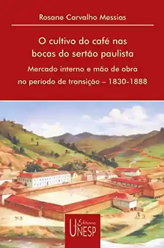 Livro Baixar: Cultivo Do Café Nas Bocas Do Sertão Paulista, O