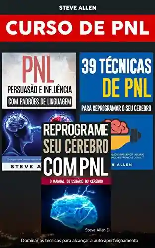 Livro Baixar: Curso de PNL (3 Livros): Reprograme seu cérebro com PNL + Persuasão e influência usando padrões de linguagem + 39 Técnicas, padrões e estratégias de Programação Neuro-Linguística: Crescimento pessoal