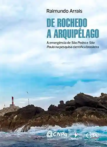 Livro Baixar: De Rochedo a arquipélago: A emergência de São Pedro e São Paulo na pesquisa científica brasileira
