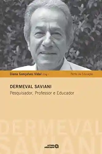 Livro Baixar: Dermeval Saviani: Pesquisador, Professor e Educador