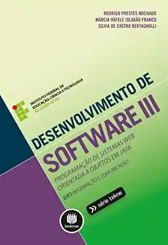 Livro Baixar: Desenvolvimento de Software III: Programação de Sistemas Web Orientada a Objetos em Java (Tekne Livro 3)