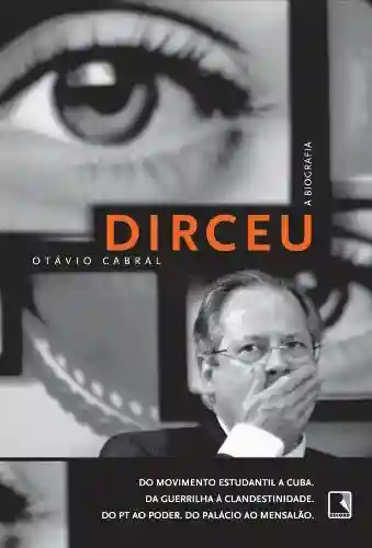 Dirceu – A Biografia - Otávio Cabral