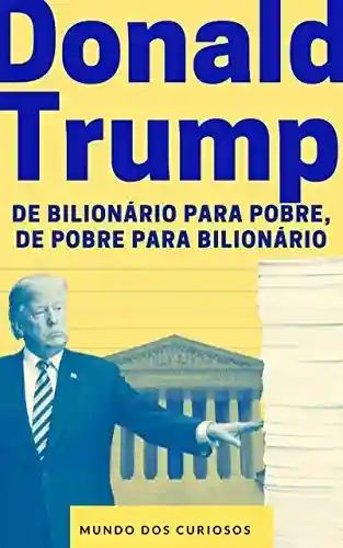 Donald Trump: De bilionário para pobre, de pobre para bilionário (Fortunas Perdidas-Volume 1) - Editora Mundo dos Curiosos