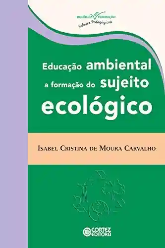 Livro Baixar: Educação ambiental: A formação do sujeito ecológico (Coleção Docência em Formação)