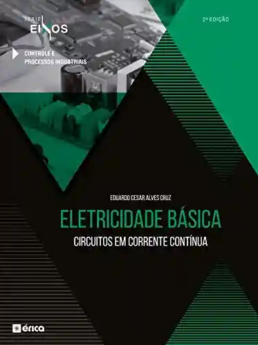 Livro Baixar: Eletricidade Básica – Circuitos Em Corrente Contínua – Série Eixos – 2 Ed 2020
