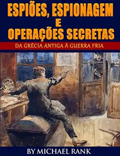 Livro Baixar: Espiões, Espionagem e Operações Secretas – Da Grécia Antiga à Guerra Fria