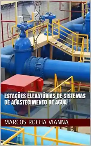 Estações Elevatórias de Sistemas de Abastecimento de Água - MARCOS ROCHA VIANNA