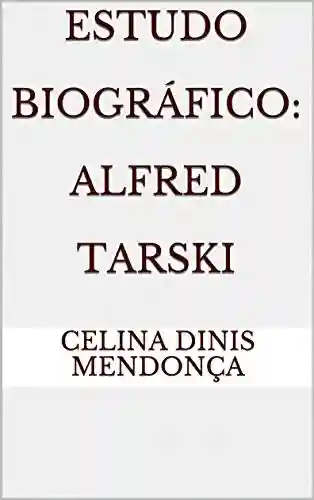 Estudo Biográfico: Alfred Tarski - Celina Dinis Mendonça