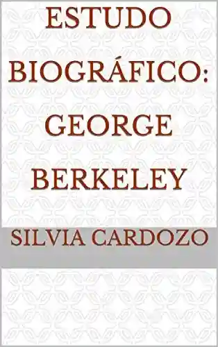 Estudo Biográfico: George Berkeley - Silvia Cardozo