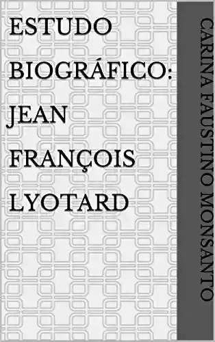 Livro Baixar: Estudo Biográfico: Jean François Lyotard
