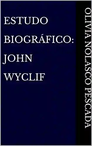 Estudo Biográfico: John Wyclif - Olivia Nolasco Pescada