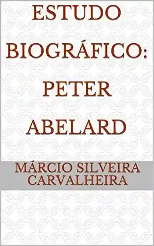 Estudo Biográfico: Peter Abelard - Márcio Silveira Carvalheira