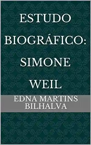 Estudo Biográfico: Simone Weil - Edna Martins Bilhalva