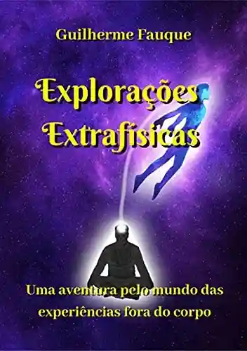 Explorações Extrafísicas - Guilherme R. Fauque