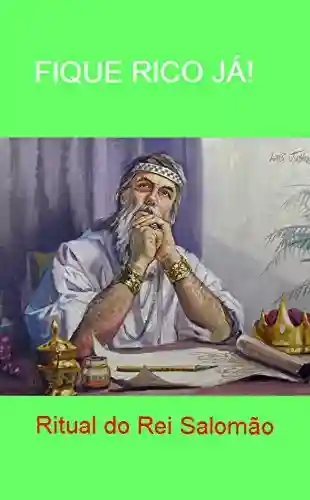 Livro Baixar: FIQUE RICO JÁ! Ritual do Rei Salomão: Conheça segredos de um Rei bilionário