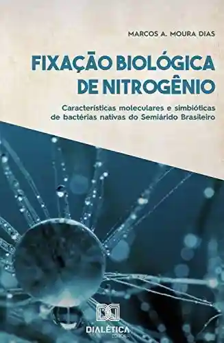 Livro Baixar: Fixação Biológica de Nitrogênio: características moleculares e simbióticas de bactérias nativas do Semiárido Brasileiro