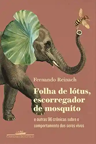 Livro Baixar: Folha de lótus, escorregador de mosquito: E outras 96 crônicas sobre o comportamento dos seres vivos