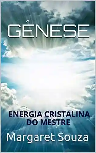 Livro Baixar: GÊNESE: ENERGIA CRISTALINA DO MESTRE