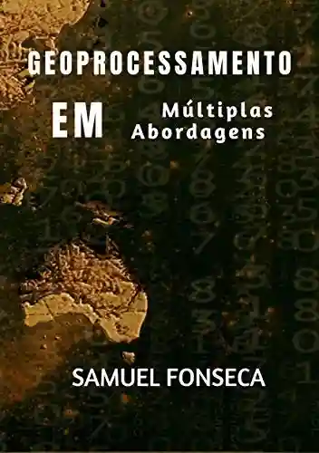 Geoprocessamento em múltiplas abordagens - Samuel Fonseca