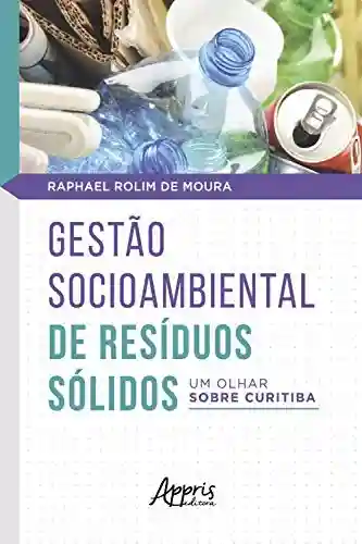 Livro Baixar: Gestão Socioambiental de Resíduos Sólidos: um olhar sobre Curitiba