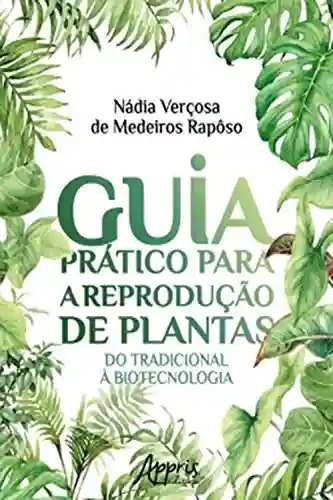 Livro Baixar: Guia Prático Para a Reprodução de Plantas: Do Tradicional à Biotecnologia