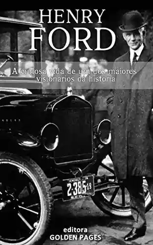 Livro Baixar: Henry Ford: A curiosa vida de um dos maiores visionários da história