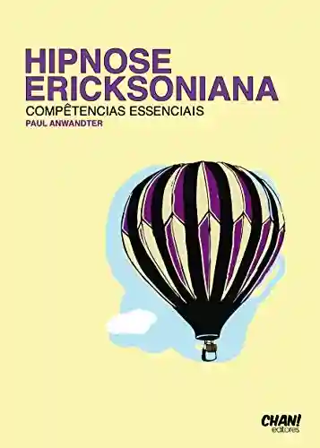Hipnose Ericksoniana – Competências Essenciais - Paul Anwandter