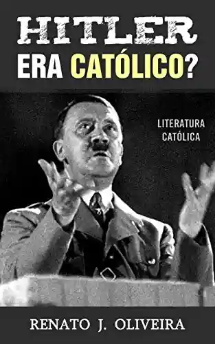 Livro Baixar: Hitler era católico?
