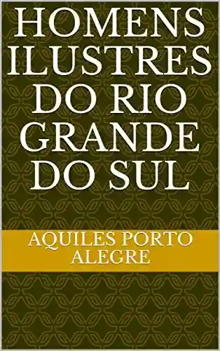 Livro Baixar: Homens Ilustres do Rio Grande do Sul
