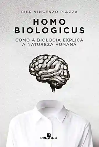 Livro Baixar: Homo biologicus: Como a biologia explica a natureza humana