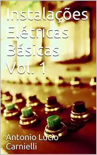 Instalações Elétricas Básicas Vol. 1 - Antonio Lucio Carnielli