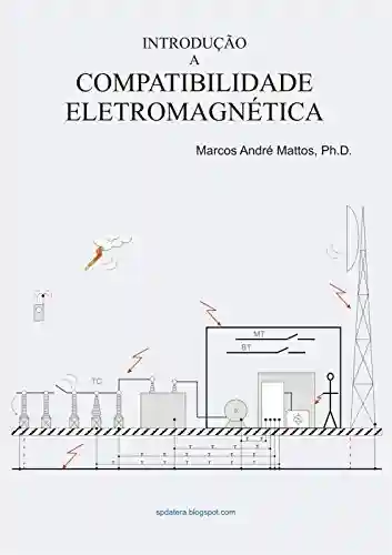 Introdução a Compatibilidade Eletromagnética - Marcos André Mattos
