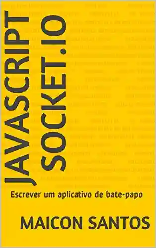 Javascript Socket.IO: Escrever um aplicativo de bate-papo - Maicon Santos