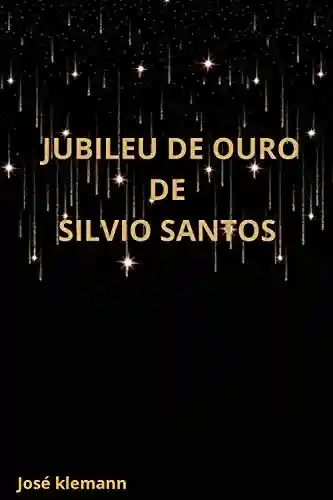Livro Baixar: Jubileu de Ouro de Silvio Santos: A história de Sílvio Santos narrada sob visão cristã