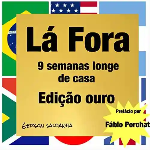 Lá Fora – 9 Semanas Longe de Casa (Edição Ouro) - Gerson Saldanha