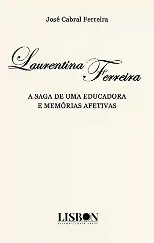 Livro Baixar: LAURENTINA FERREIRA: A SAGA DE UMA EDUCADORA E MEMÓRIAS AFETIVAS