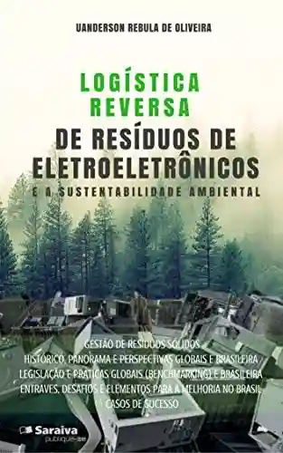 Livro Baixar: Logística reversa de resíduos de eletroeletrônicos e a sustentabilidade ambiental