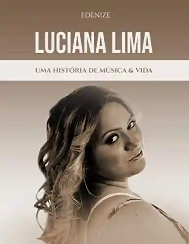 Livro Baixar: Luciana Lima, Uma História de Música & Vida
