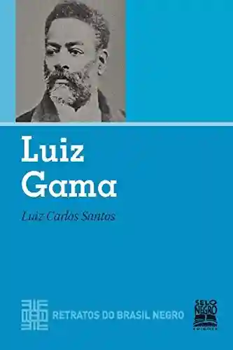 Luiz Gama (Retratos do Brasil Negro) - Luiz Carlos Santos