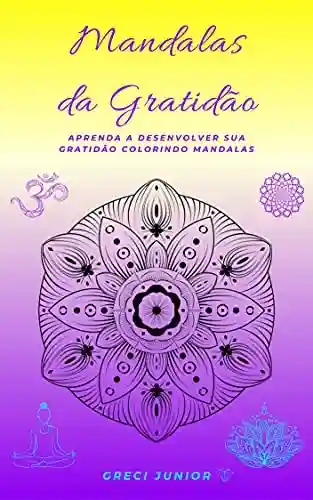 Livro Baixar: Mandalas da Gratidão : Aprenda a desenvolver sua gratidão colorindo mandalas