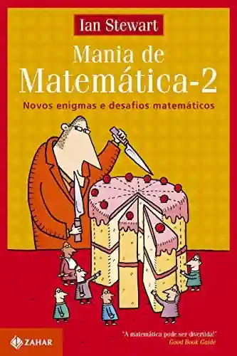 Mania de Matemática 2: Novos enigmas e desafios matemáticos - Ian Stewart
