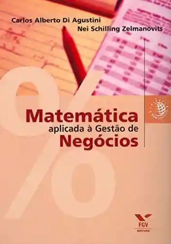 Matemática aplicada à gestão de negócios - Carlos Alberto Di Agustini
