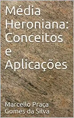 Média Heroniana: Conceitos e Aplicações (Médias Livro 3) - Marcello Praça Gomes da Silva