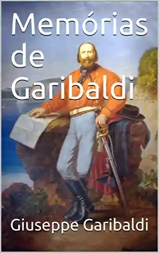 Livro Baixar: Memórias de Garibaldi (Rio Grande Antigo Livro 6)