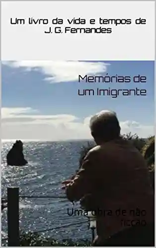 Livro Baixar: Memórias de um Imigrante: Uma obra de não ficção (Jaime Fernandes Livro 1)